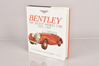 Lot 405 - Bentley - The Silent Sports Car 1931-1941 by Michael Ellman-Brown